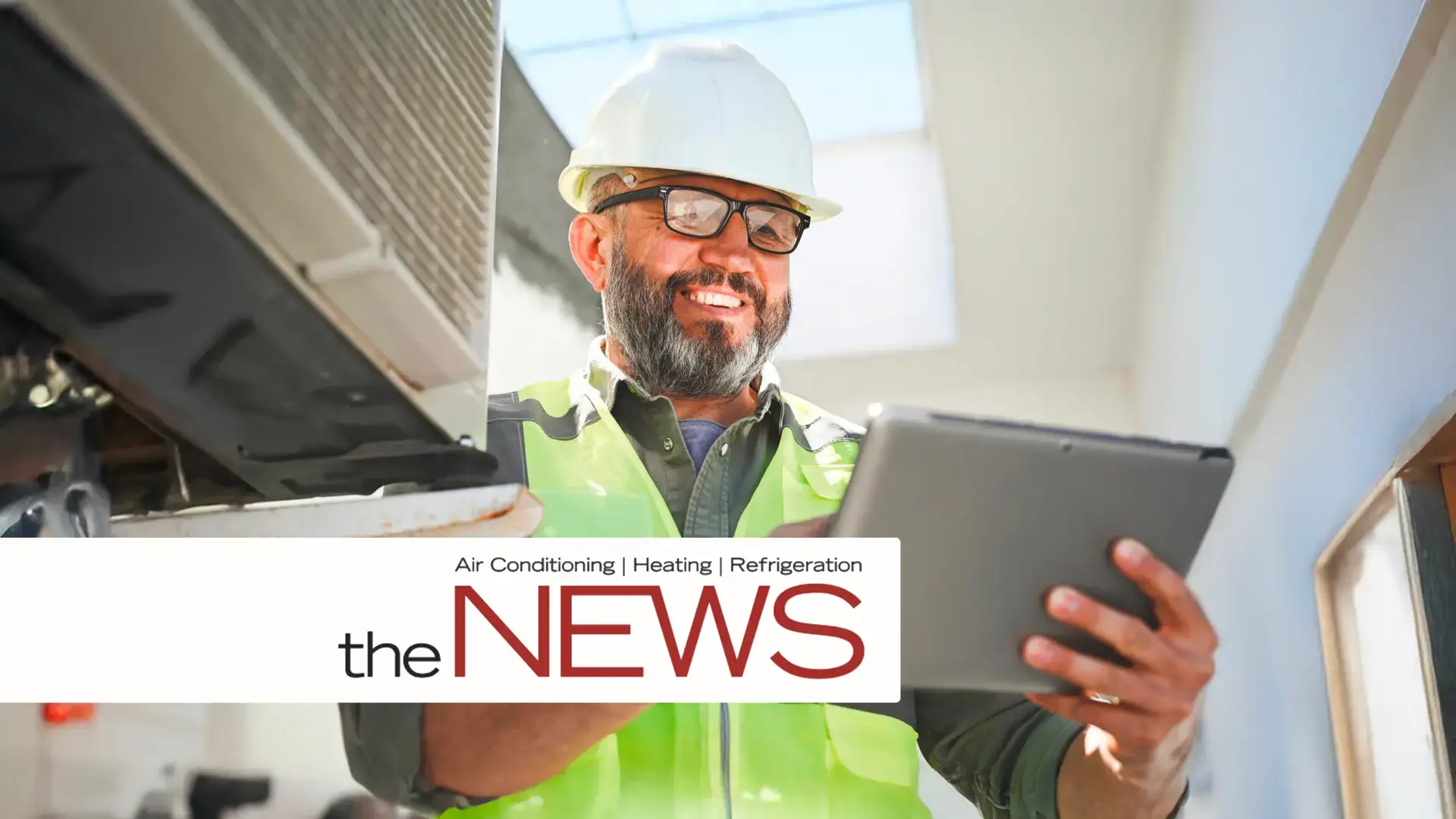 HVAC technician wearing a hard hat and safety vest using a tablet beside an air conditioning unit, with ‘the NEWS’ article graphic overlay.