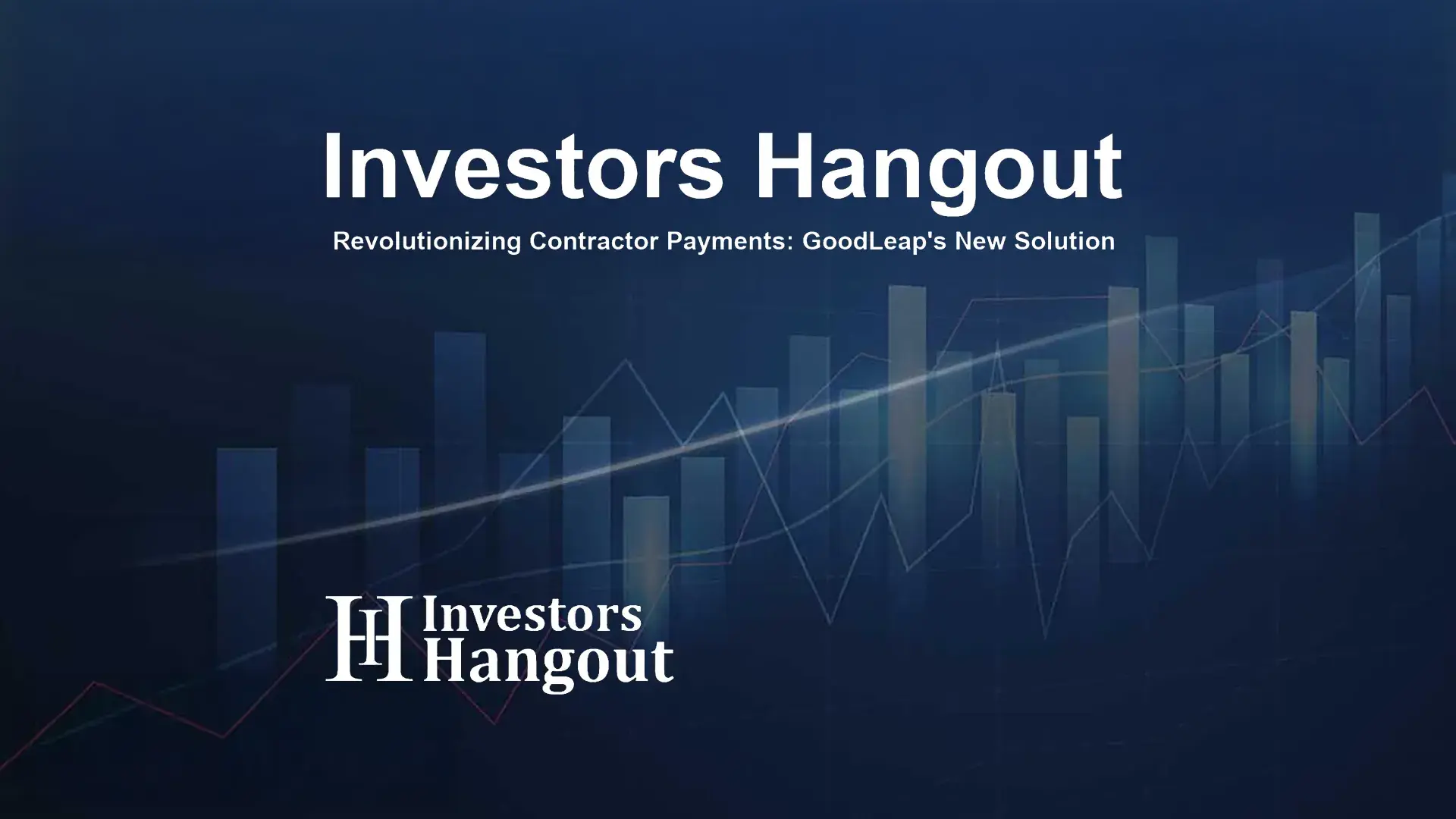 Investors Hangout promotional graphic with the title ‘Revolutionizing Contractor Payments: GoodLeap’s New Solution’ overlaid on a dark blue background featuring abstract bar and line graphs.