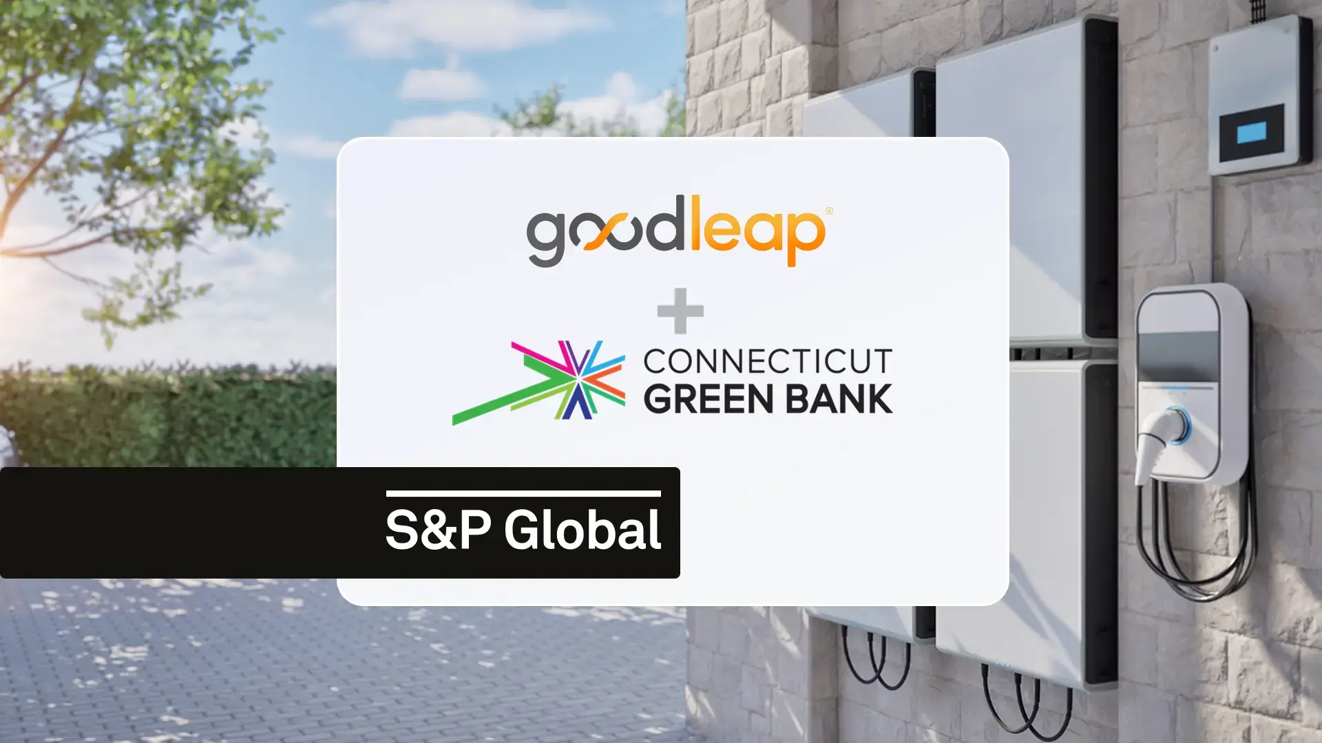 GoodLeap and Connecticut Green Bank logos displayed together with a plus sign between them, indicating a partnership. S&P Global logo appears in the foreground. In the background, a residential wall is equipped with solar battery storage units and an electric vehicle charger.